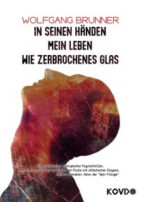 In seinen Händen mein Leben wie zerbrochenes Glas - Roman von Wolfgang Brunner