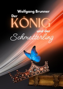 Der König und der Schmetterling - Roman von Wolfgang Brunner
