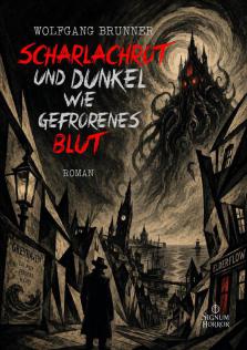 Scharlachrot und dunkel wie gefrorenes Blut - Roman von Wolfgang Brunner