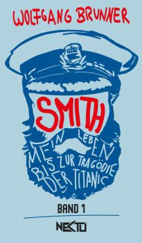 Smith - Mein Leben bis zur Tragödie der Titanic, Band 1 - Roman von Wolfgang Brunner