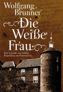 Die Weiße Frau, Wolfgang Brunner, Historischer Roman, Mystery, Hamminkeln, Schloss Ringenberg, Zweitauflage